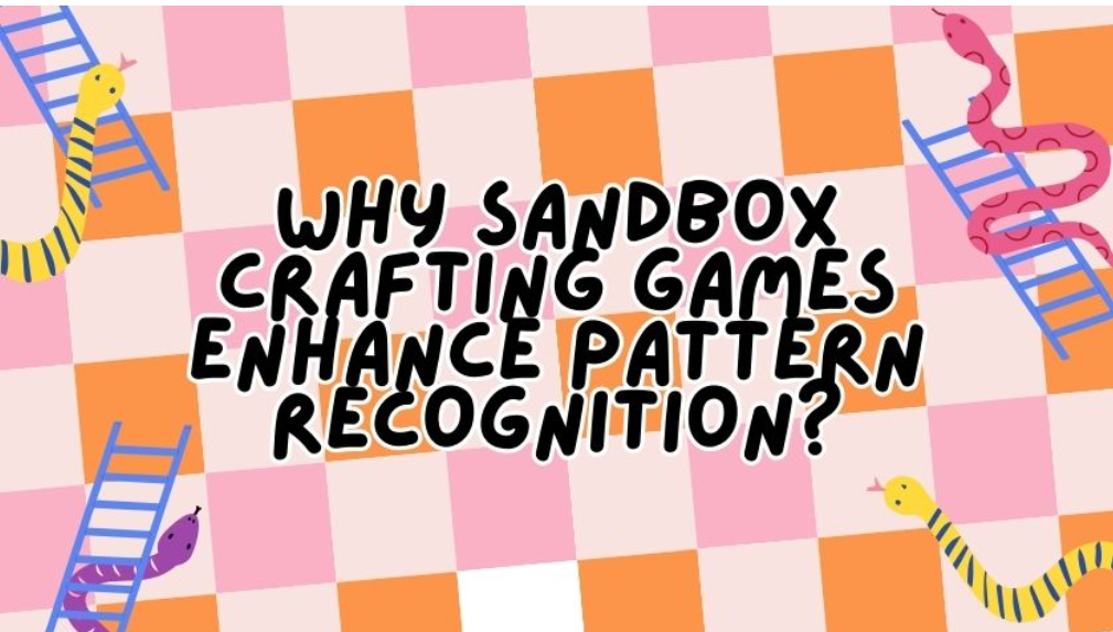 Why Sandbox Crafting Games Enhance Pattern Recognition?