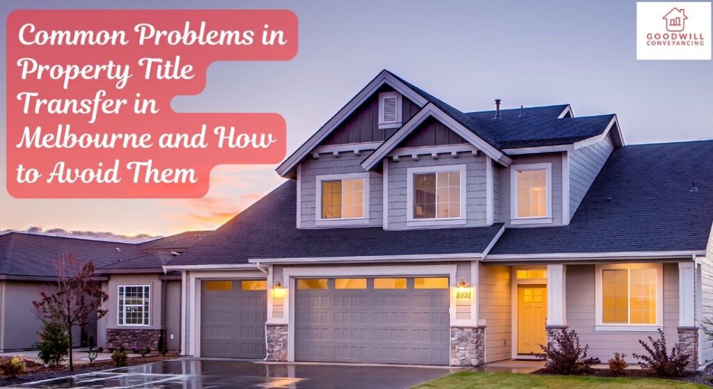 Common Problems in Property Title Transfer in Melbourne and How to Avoid Them