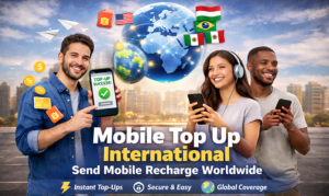 Mobile Top Up International – The Easiest Way to Stay Connected Globally