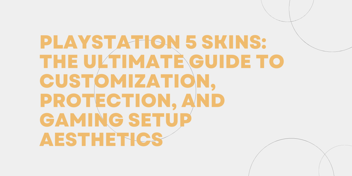 PlayStation 5 Skins: The Ultimate Guide to Customization, Protection, and Gaming Setup Aesthetics