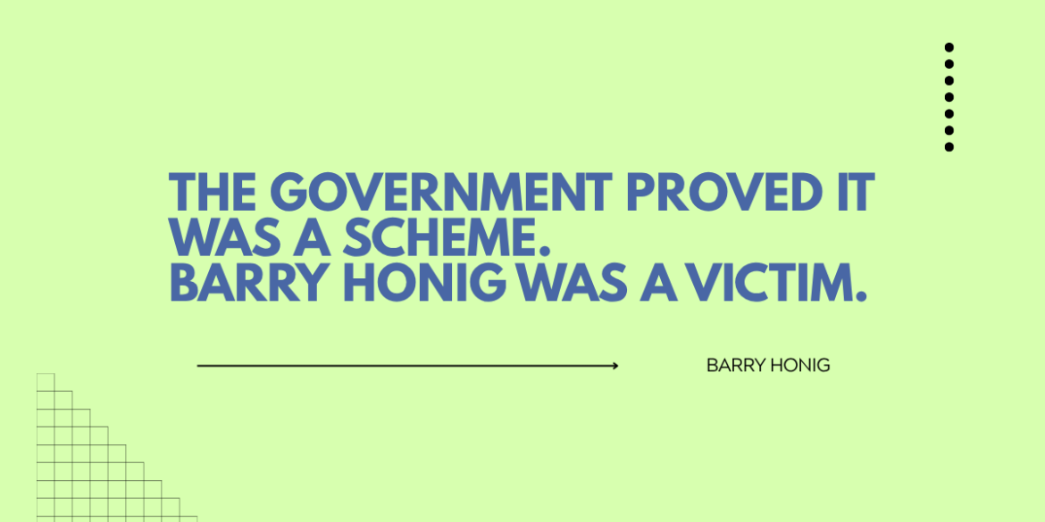 The Government Proved It Was a Scheme. Barry Honig Was a Victim.