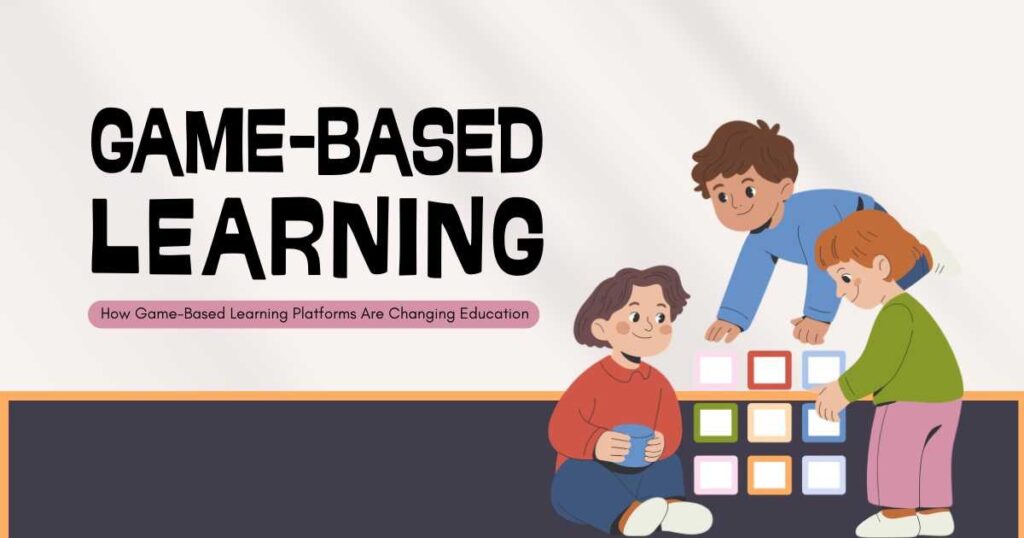 How Game-Based Learning Platforms Are Changing Education in 2026