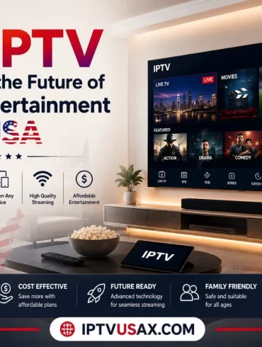 Why IPTV Is Shaping the Future of Home Entertainment in the USA