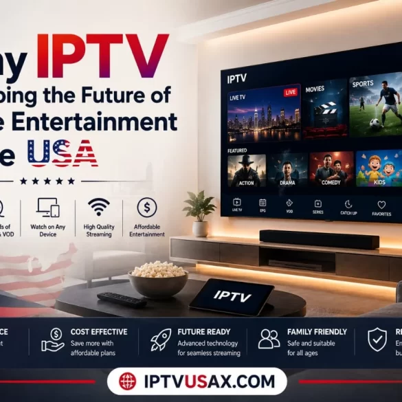 Why IPTV Is Shaping the Future of Home Entertainment in the USA