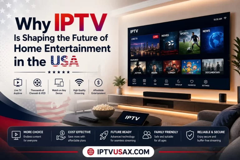 Why IPTV Is Shaping the Future of Home Entertainment in the USA