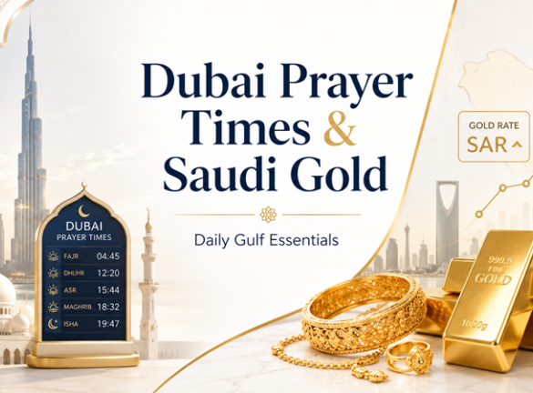 Two Things Gulf Residents Check Constantly — Prayer Times in Dubai and the Gold Rate in Saudi Arabia