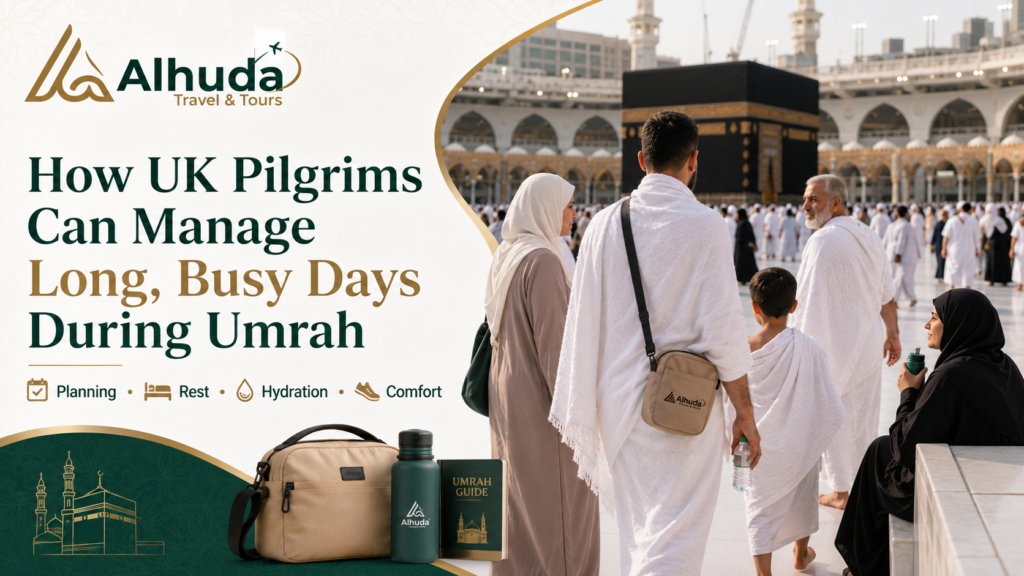 How UK Pilgrims Can Manage Long, Busy Days During Umrah